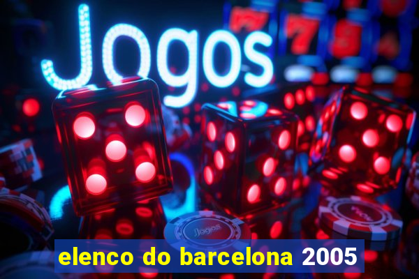 elenco do barcelona 2005